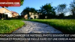 Pourquoi changer de matériel photo souvent est une erreur et pourquoi ne pas le faire est une erreur aussi