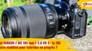 Test NIKKOR Z MC 105 mm f/2,8 VR S : le 105 Macro stabilisé en progrès ?