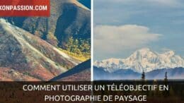 Comment utiliser un téléobjectif en photographie de paysage