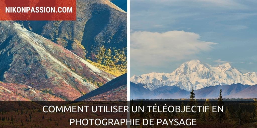 Comment utiliser un téléobjectif en photographie de paysage