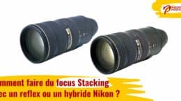 Comment faire du focus Stacking avec un reflex ou un hybride Nikon ?