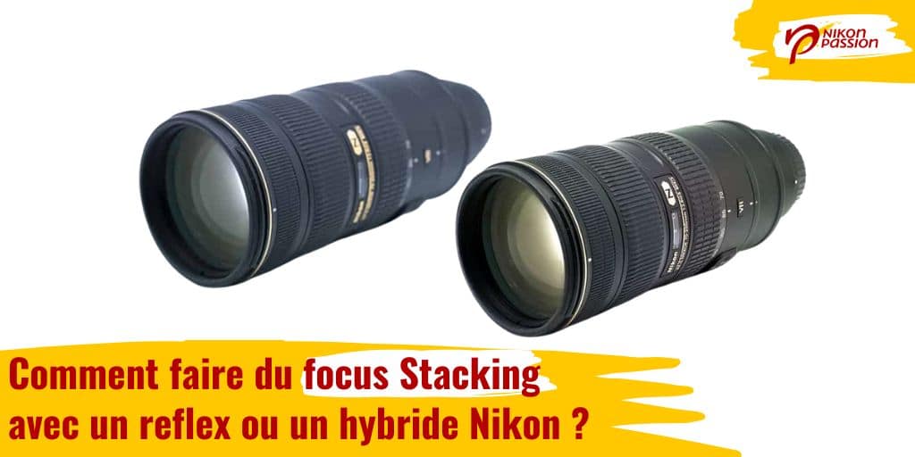 Comment faire du focus Stacking avec un reflex ou un hybride Nikon ?