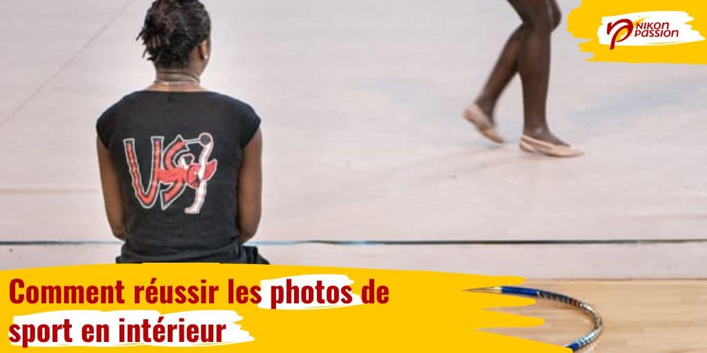 Comment réussir les photos de sport en intérieur