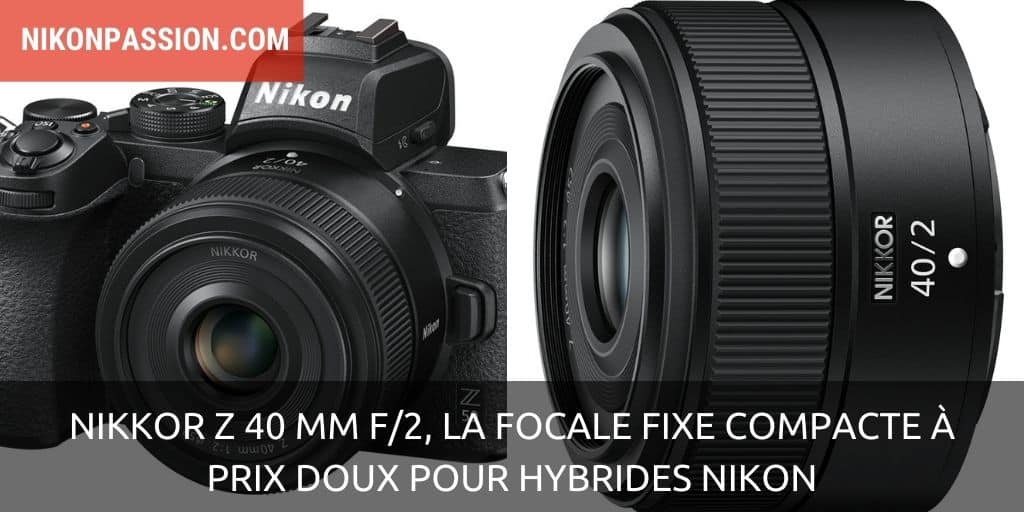 NIKKOR Z 40 mm f/2, la focale fixe compacte à prix doux pour hybrides Nikon