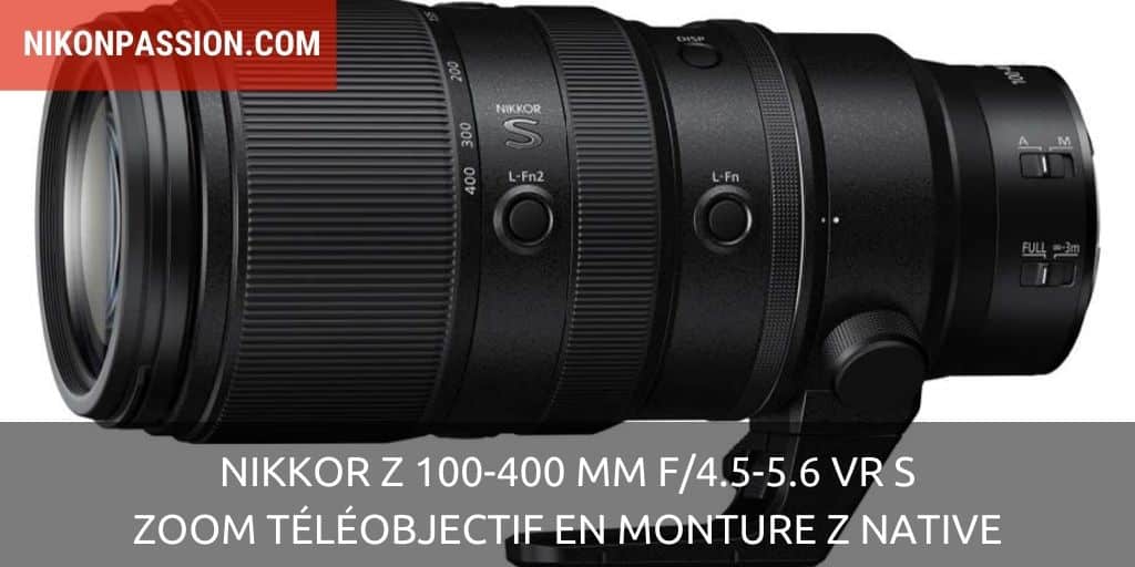 NIKKOR Z 100-400 mm f/4.5-5.6 VR S : le zoom téléobjectif en monture Z native