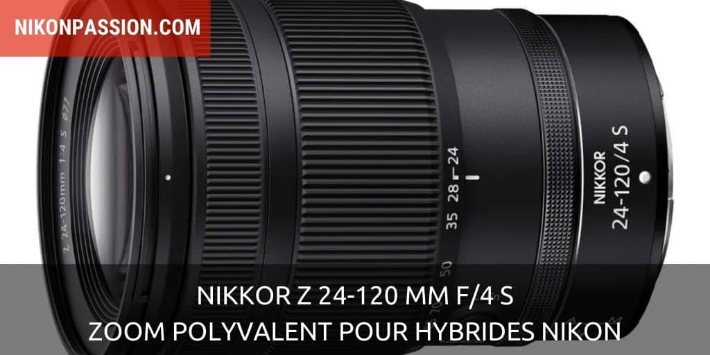 NIKKOR Z 24-120 mm f/4 S : le zoom polyvalent expert pour hybrides Nikon
