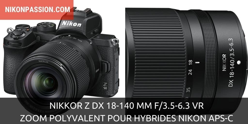 NIKKOR Z DX 18-140 mm f/3.5-6.3 VR, zoom polyvalent pour hybrides Nikon APS-C