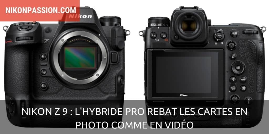 Présentation complète et détaillée du Nikon Z 9