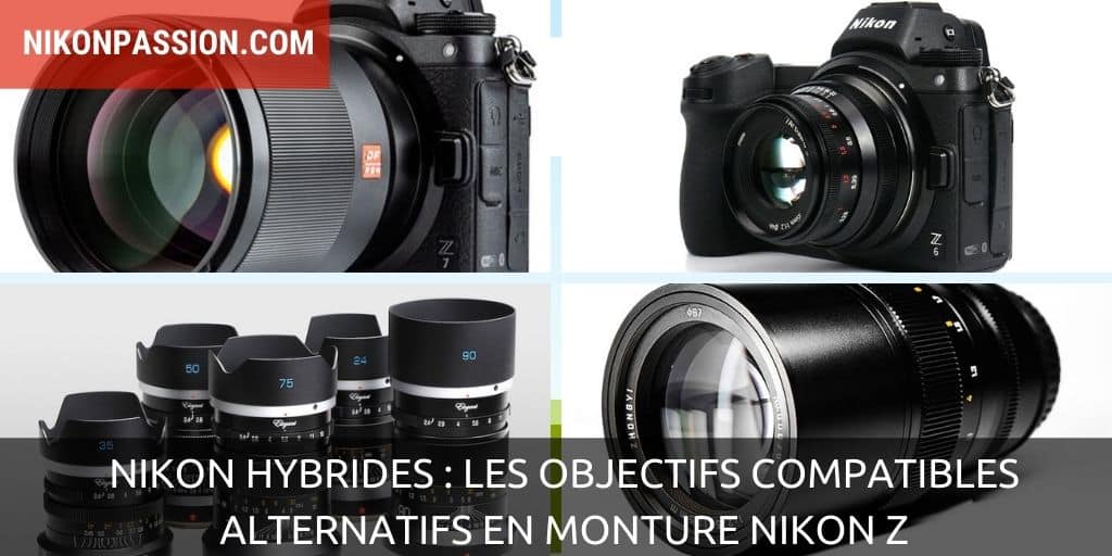 Nikon hybrides : les objectifs compatibles alternatifs en monture Nikon Z