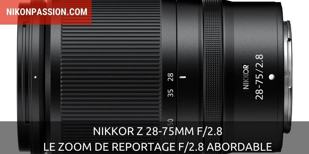 NIKKOR Z 28-75mm f/2.8 : le zoom de reportage f/2.8 abordable