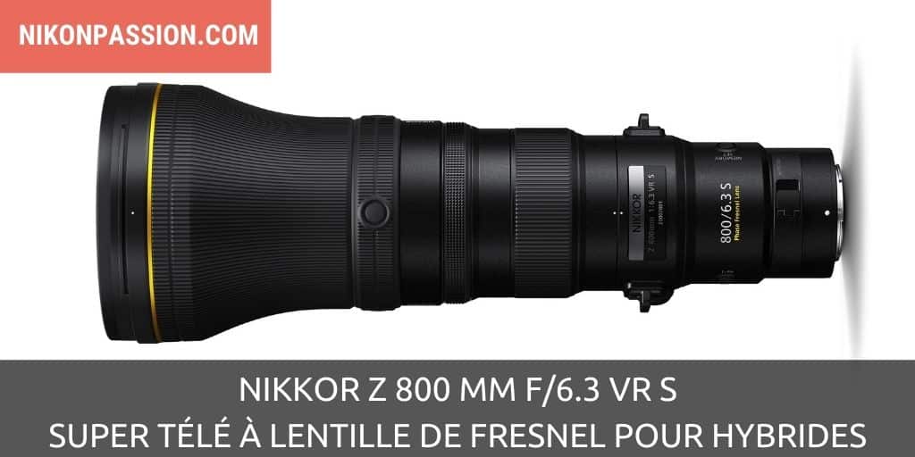 NIKKOR Z 800 mm f/6.3 VR S : le super télé à lentille de Fresnel pour hybrides en approche ...