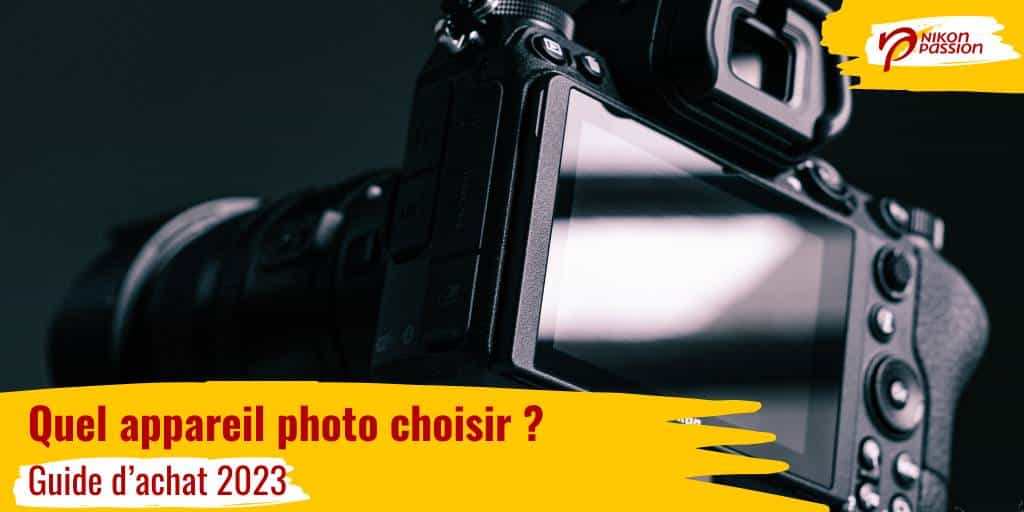 guide d'achat objectif photo 2023 : Quel appareil photo choisir