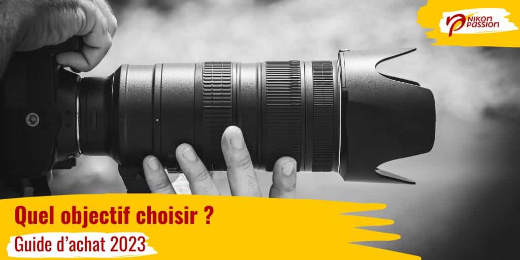 guide d'achat objectif photo 2023 : quel objectif choisir