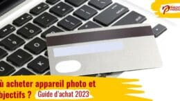 Guide d'achat matériel photo 2023 : où acheter appareil photo et objectifs ?