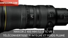 NIKKOR Z 400 mm f/2.8 TC VR S : téléconvertisseur intégré et poids (presque) plume pour un objectif inédit