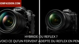 Hybride ou reflex ? Voici l'avis d'un fervent adepte du reflex