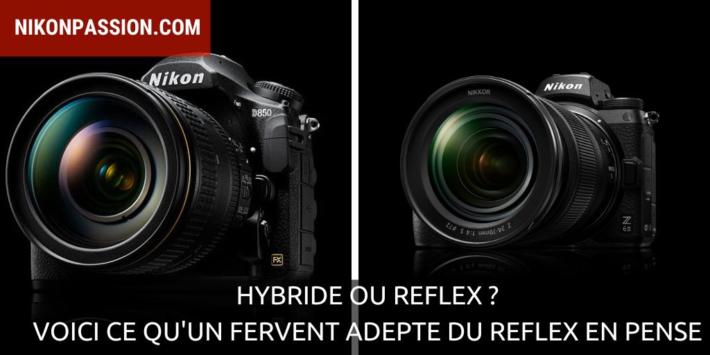 Hybride ou reflex ? Voici l'avis d'un fervent adepte du reflex