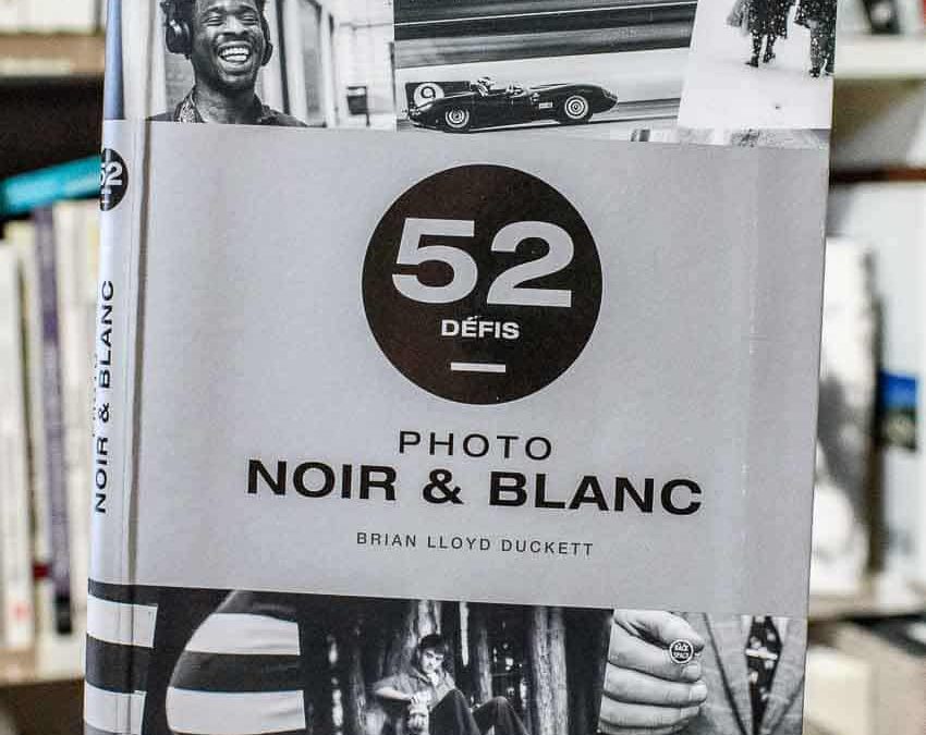 Photo noir et blanc : 52 défis pour réussir de belles images