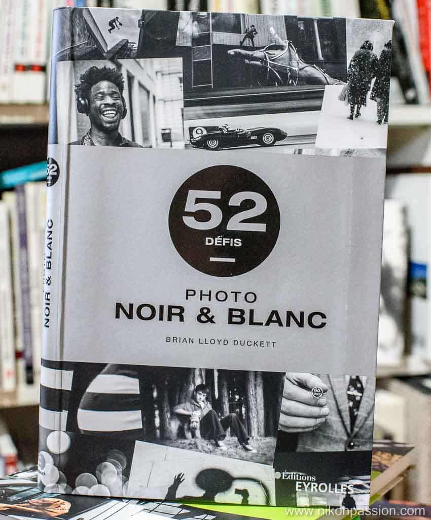 Photo noir et blanc : 52 défis pour réussir de belles images