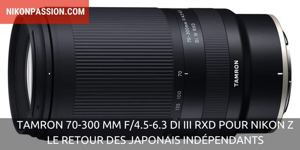 Tamron 70-300 mm F/4.5-6.3 Di III RXD pour Nikon Z hybride : le retour des japonais indépendants