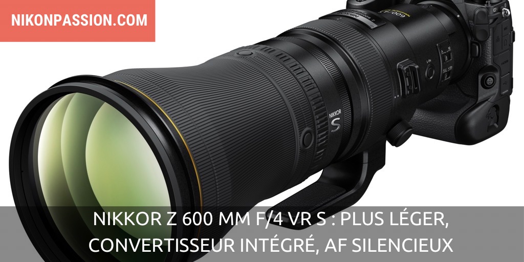 NIKKOR Z 600 mm f/4 VR S : plus léger, convertisseur intégré, AF silencieux
