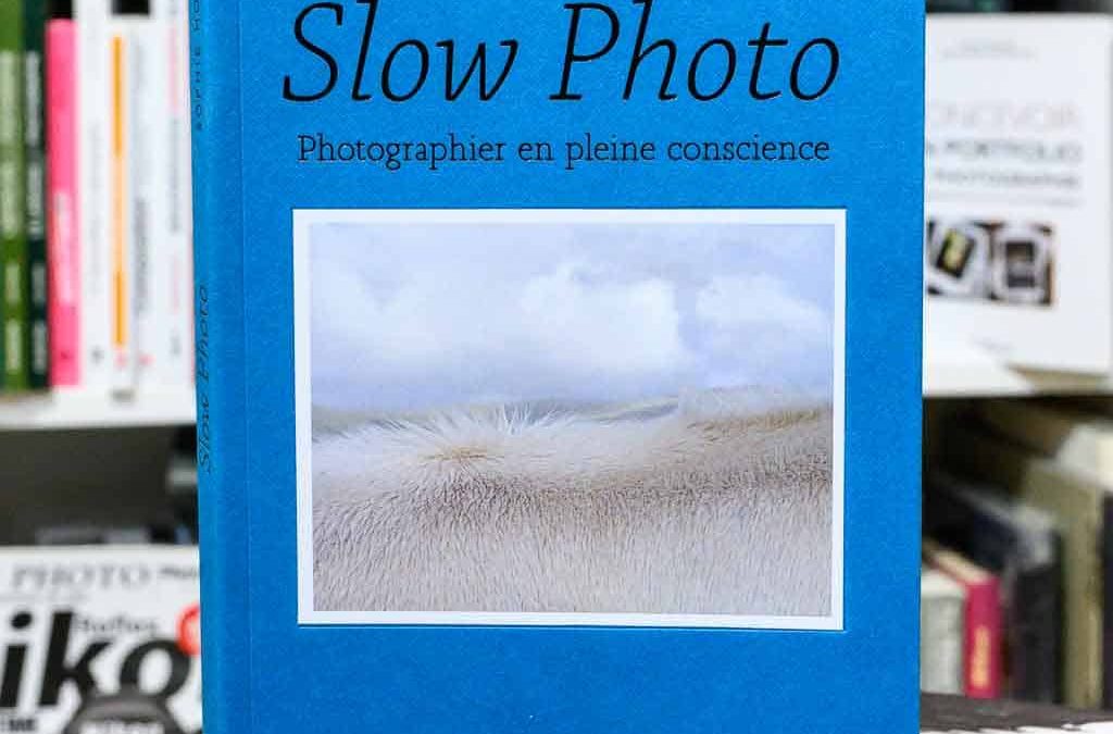Slow Photo, comment photographier en pleine conscience
