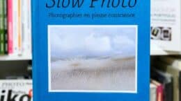 Slow Photo, comment photographier en pleine conscience