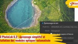 DxO PhotoLab 6.3 : épreuvage simplifié et installation des modules optiques automatisée