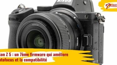 Mise à jour firmware Nikon Z 5 : une 7ème version qui améliore l'autofocus et la compatibilité