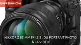 NIKKOR Z 85 mm f/1.2 S : du portrait photo à la vidéo, à vous les grandes ouvertures