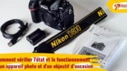 Comment vérifier l'état et le fonctionnement d'un appareil photo et d'un objectif d’occasion