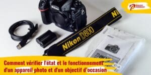 Comment vérifier l'état et le fonctionnement d'un appareil photo et d'un objectif d’occasion