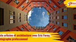 Photo urbaine et architecture avec Eric Forey, photographe professionnel