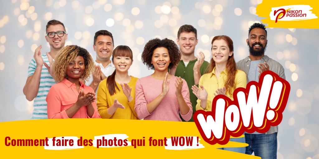 Comment faire des photos qui font WOW !