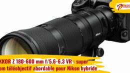 NIKKOR Z 180-600 mm f/5.6-6.3 VR : le super zoom téléobjectif abordable pour Nikon hybride