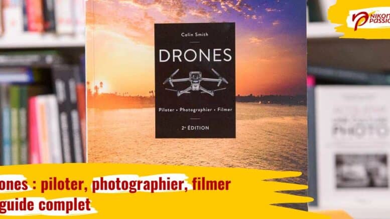 Drones : piloter, photographier, filmer - le guide complet