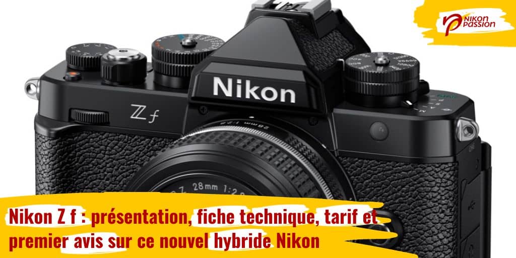 Nikon Z f présentation détaillée, avis, prise en main, comparatif, tarif, exemples de photos