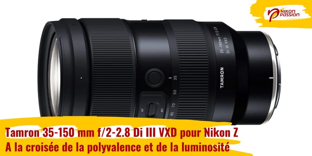 Tamron 35-150 mm f/2-2.8 Di III VXD pour Nikon Z : à la croisée de la polyvalence et de la luminosité