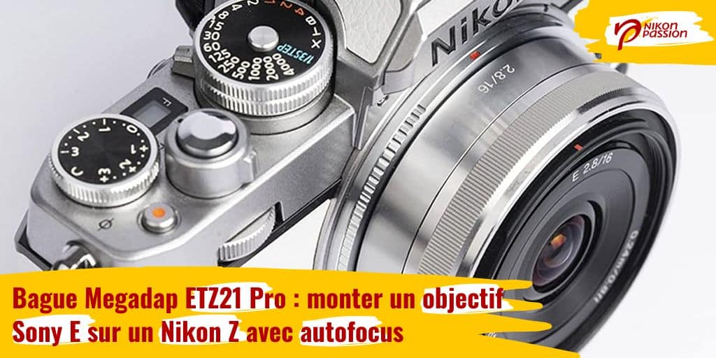 Bague Megadap ETZ21 Pro : monter un objectif Sony E sur un Nikon Z avec autofocus