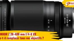 NIKKOR Z 28-400 mm f/4-8 VR : va-t-il remplacer tous vos objectifs ?