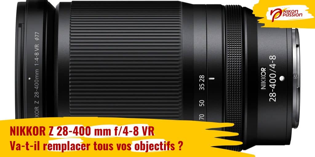 NIKKOR Z 28-400 mm f/4-8 VR : va-t-il remplacer tous vos objectifs ?