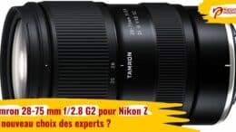 Tamron 28-75 mm f/2.8 G2 pour Nikon Z: le nouveau choix des experts ?