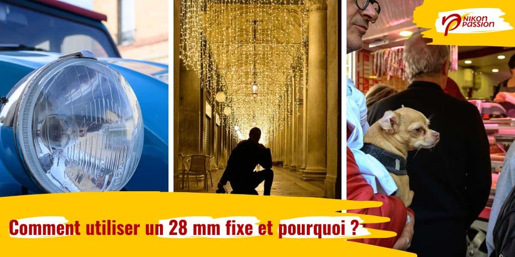 Comment utiliser un 28 mm à focale fixe et pourquoi ?