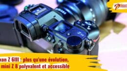 Nikon Z 6III : plus qu'une évolution, un mini Z 8 polyvalent et accessible