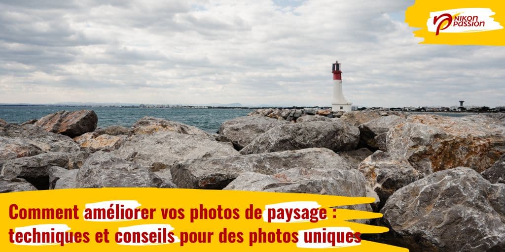 Comment améliorer vos photos de paysage : techniques et conseils pour des photos uniques