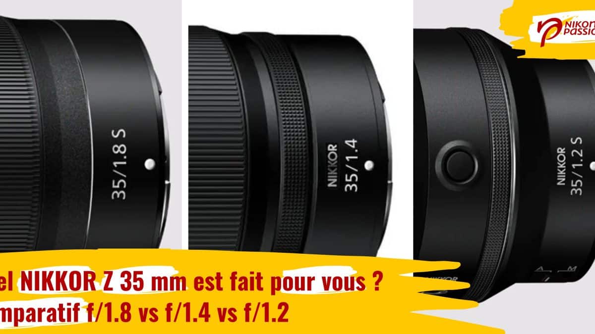 Quel NIKKOR Z 35 mm est fait pour vous ? Comparatif f/1.8 vs f/1.4 vs f/1.2