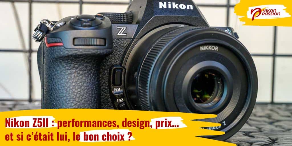 Nikon Z5II : performances, design, prix… et si c’était lui, le bon choix ?