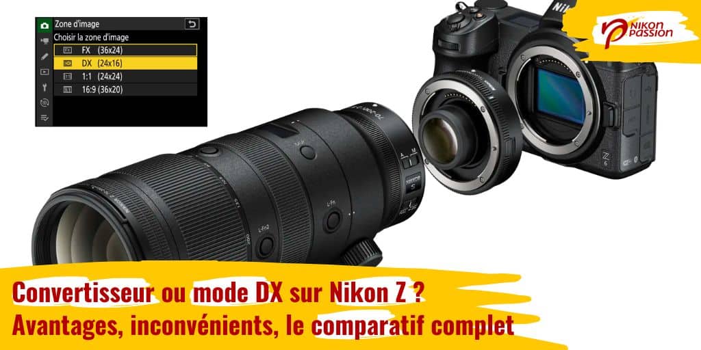 Convertisseur ou mode DX sur Nikon Z ? Avantages, inconvénients, le comparatif complet