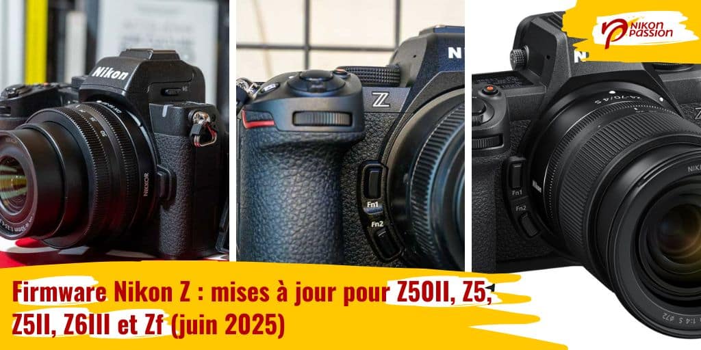 Firmware Nikon Z : mises à jour pour Z50II, Z5, Z5II, Z6III et Zf (juin 2025)