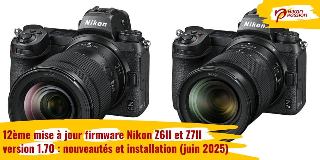 12ème mise à jour firmware Nikon Z6II et Z7II version 1.70 : nouveautés et installation (mai 2025)
